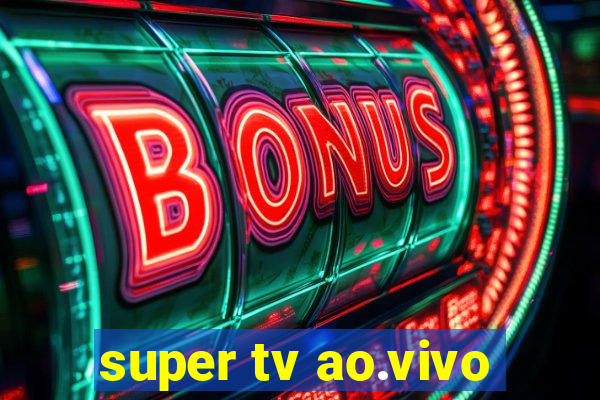 super tv ao.vivo